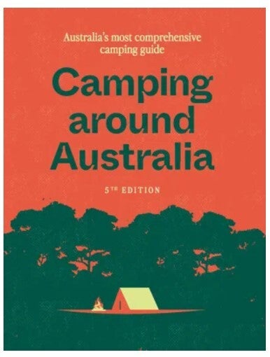 Camping around Australia 5th Edition - Australia's Most Comprehensive ...